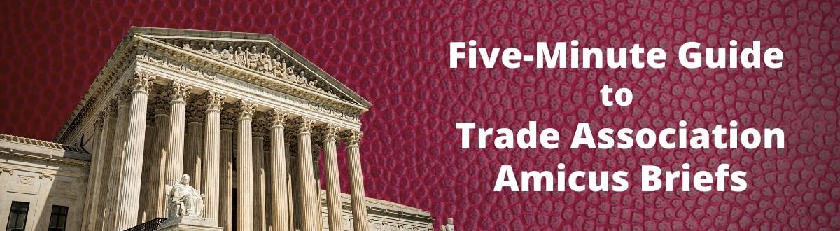 Five Minute Guide To Trade Association Amicus Briefs Capital